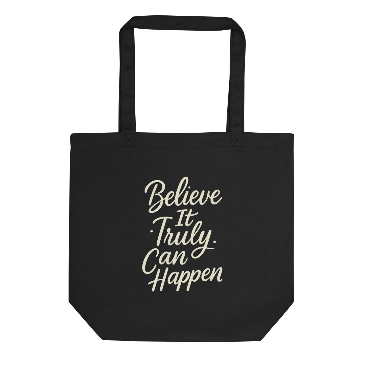 Believe It Truly Can Happen — Inspirational Calligraphy Organic Cotton Tote