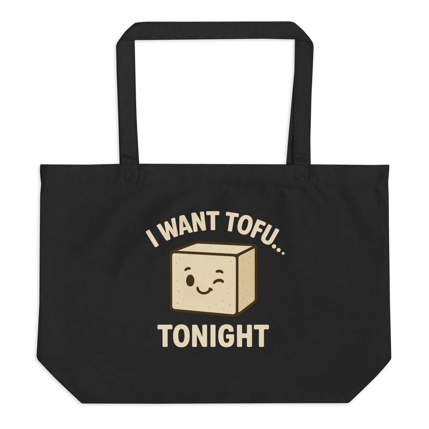 I Want Tofu Tonight — Organic Cotton Tote Bag