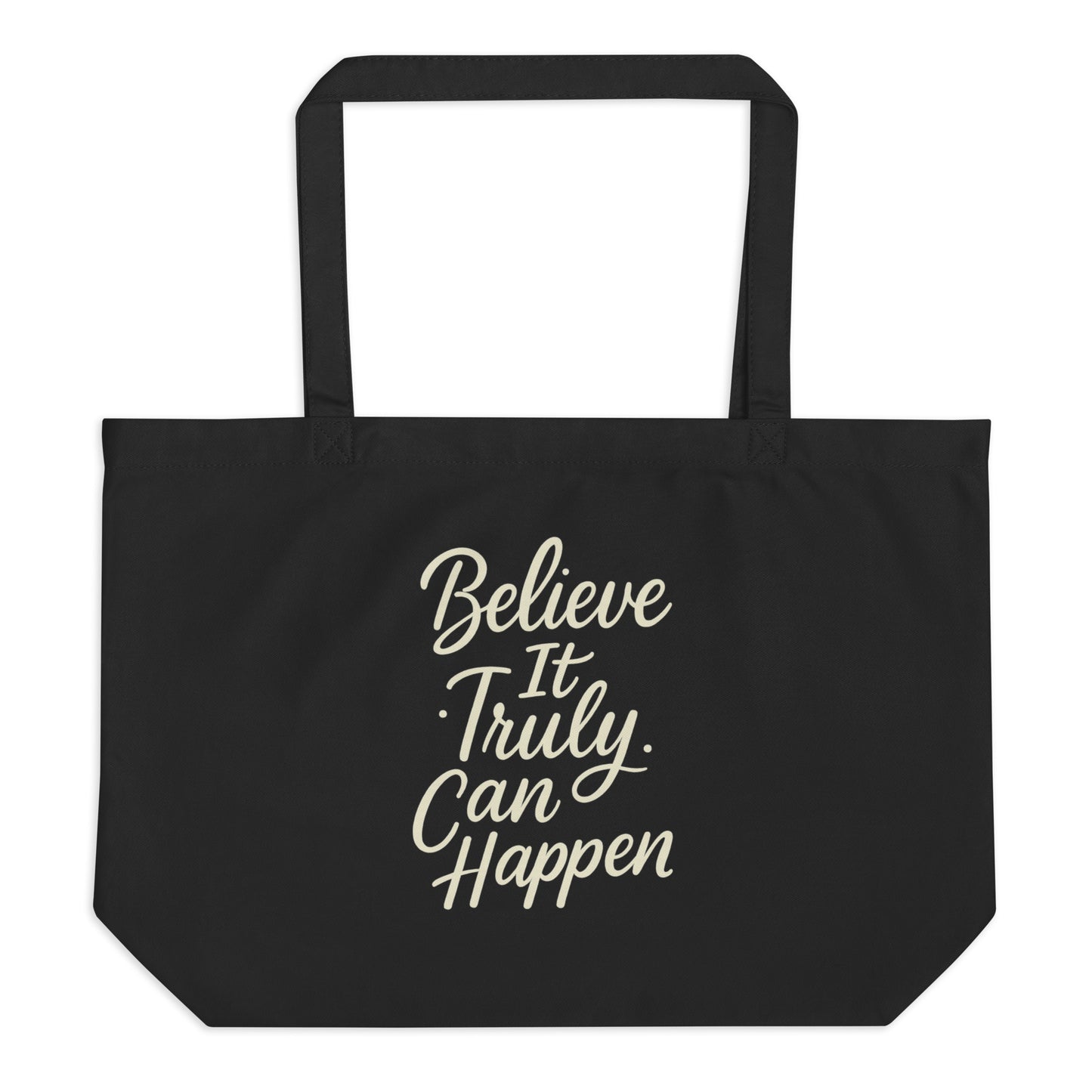 Believe It Truly Can Happen — Inspirational Calligraphy Organic Cotton Tote