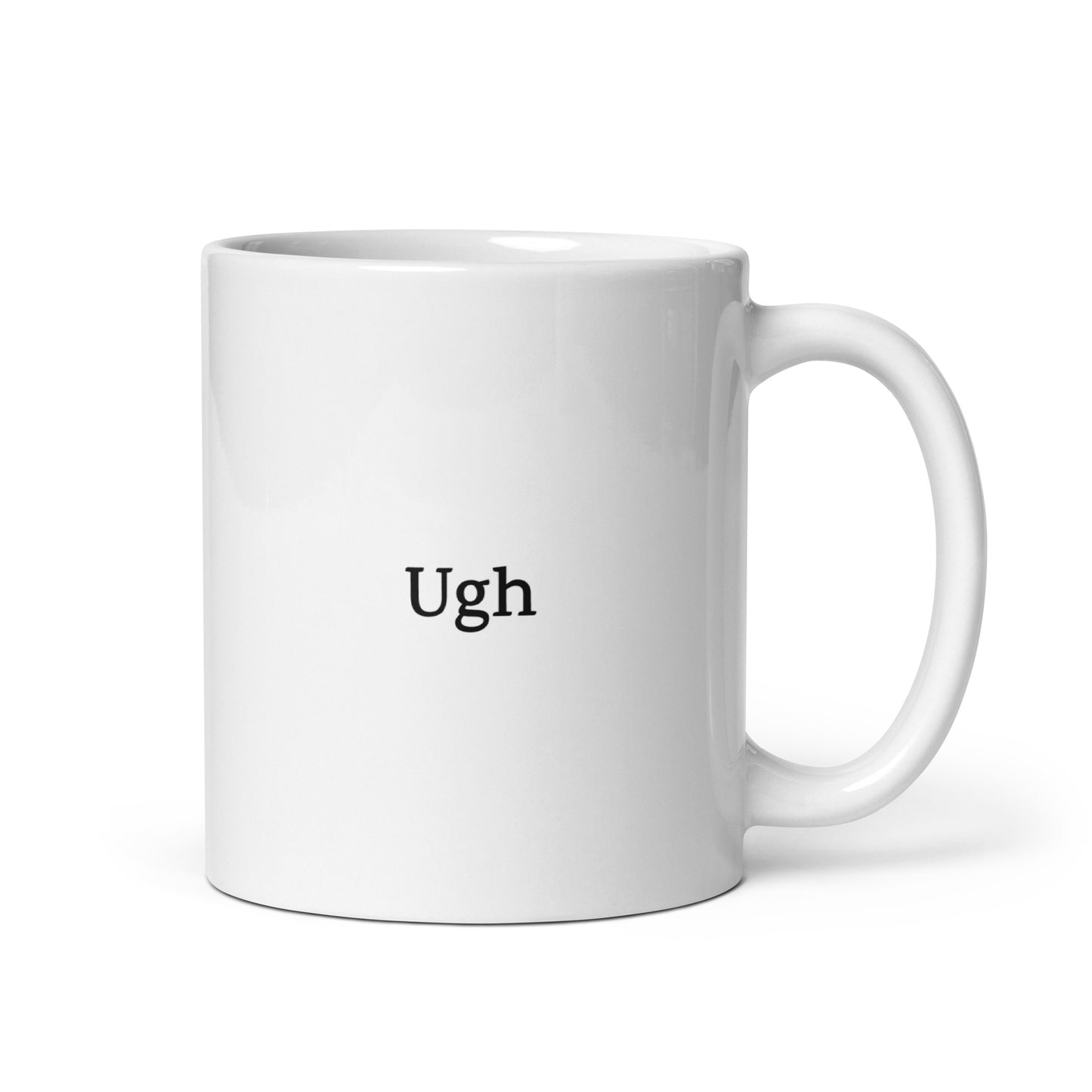 Ugh — Funny Mug