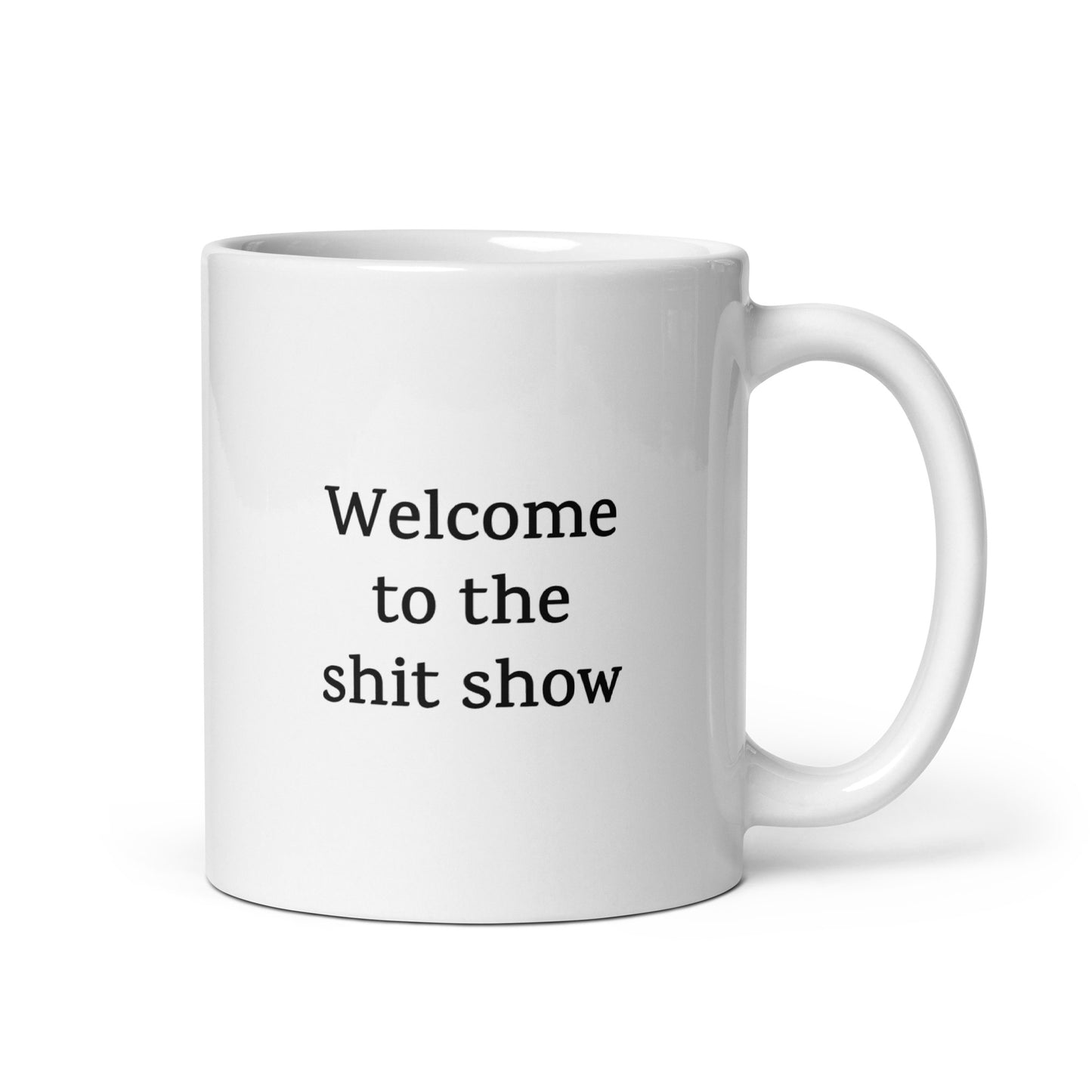 Welcome to the Shit Show — Funny Mug