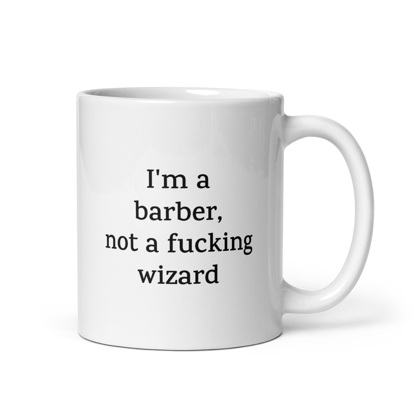 Funny Barber Mug — I'm a Barber, Not a Fucking Wizard — Work Mug