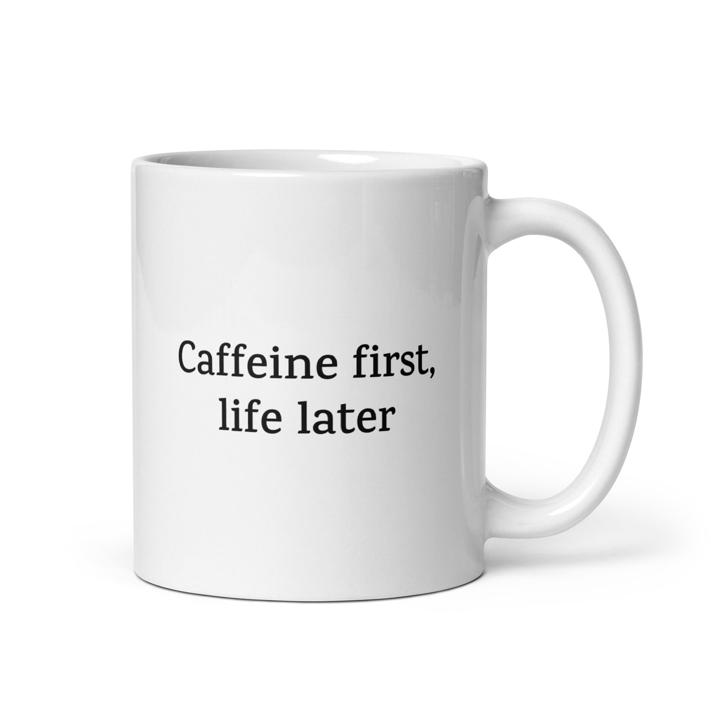 Caffeine First, Life Later — Funny Mug