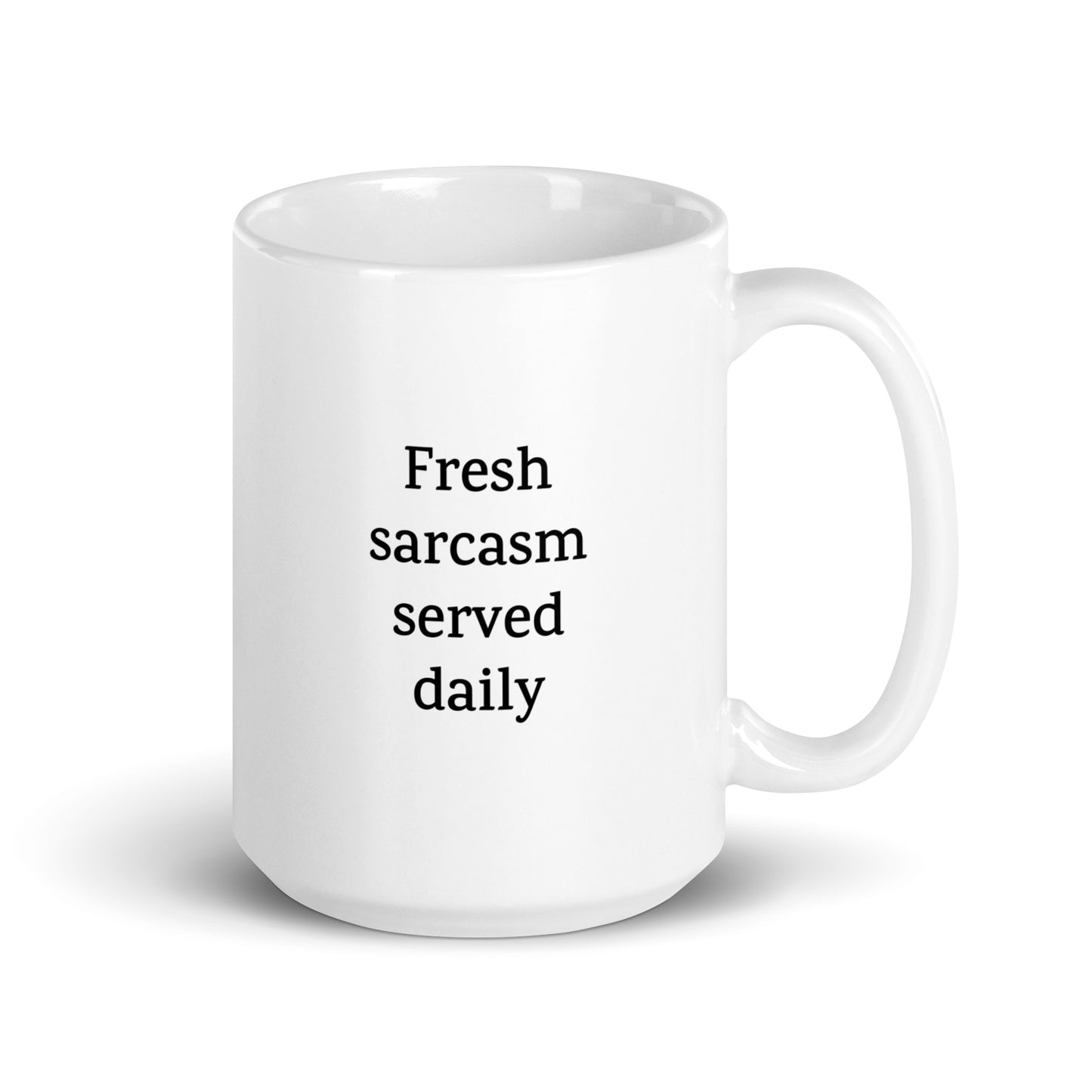 Fresh Sarcasm Served Daily — Funny Mug