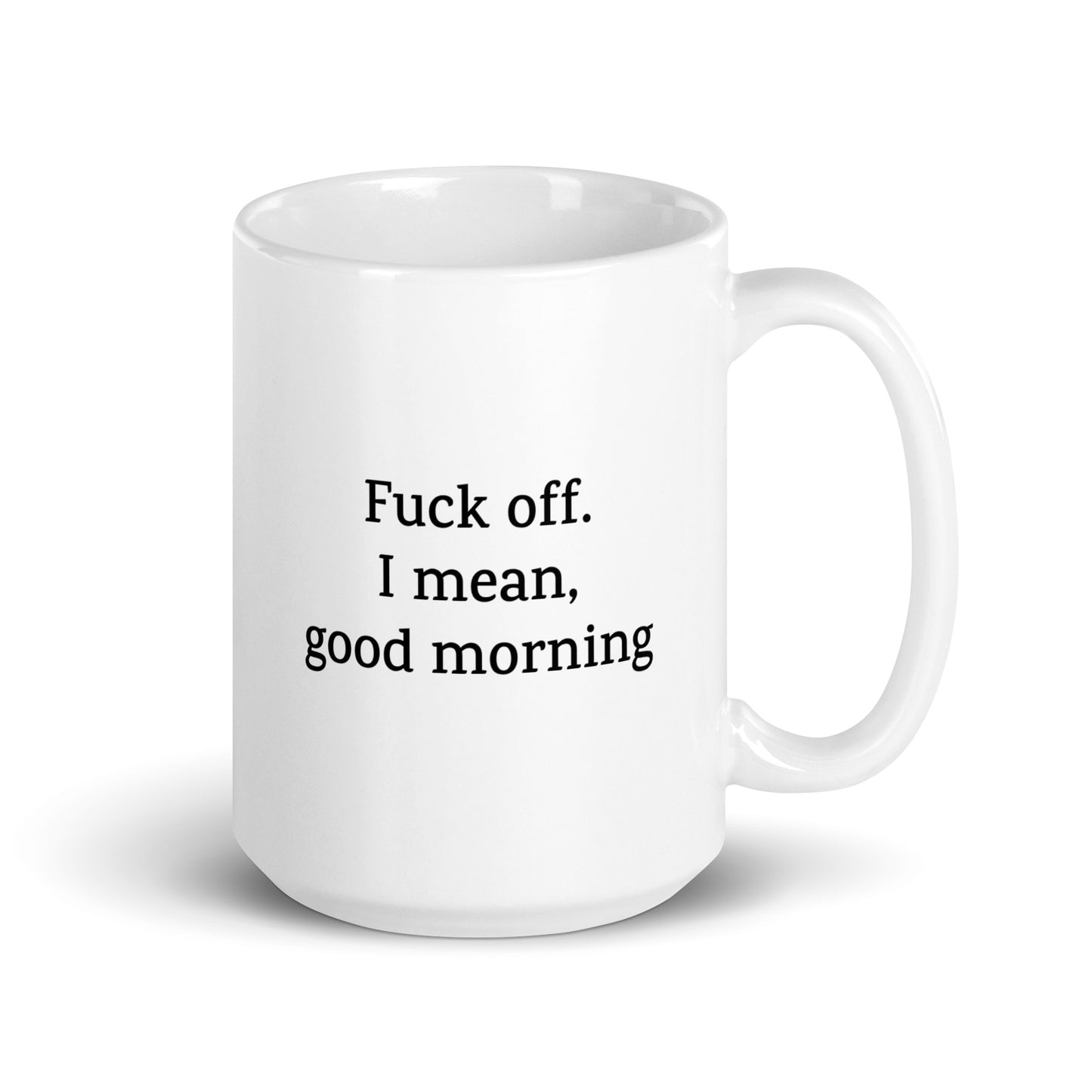 Fuck Off. I Mean, Good Morning — Funny Mug