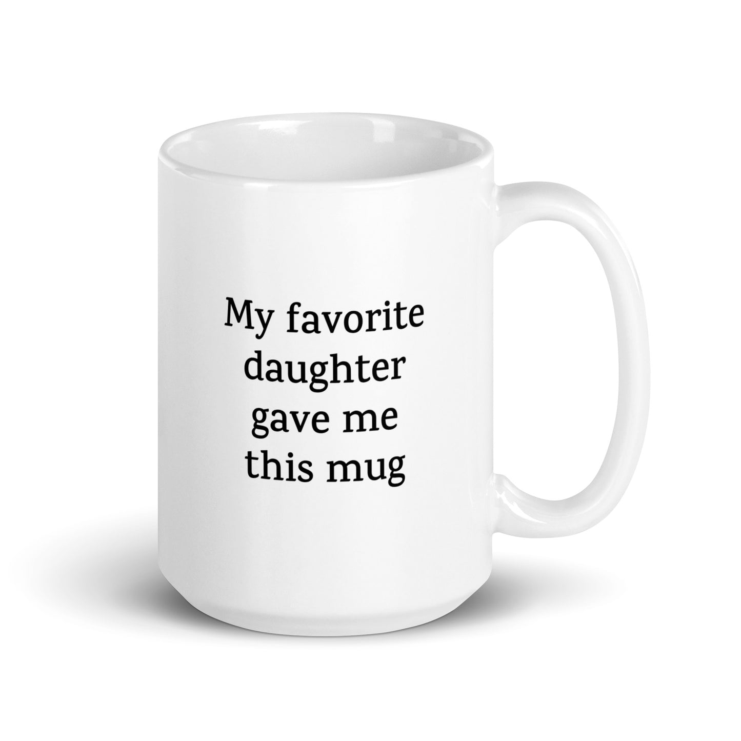 My Favorite Daughter Gave Me This Mug — Love/Family Mug