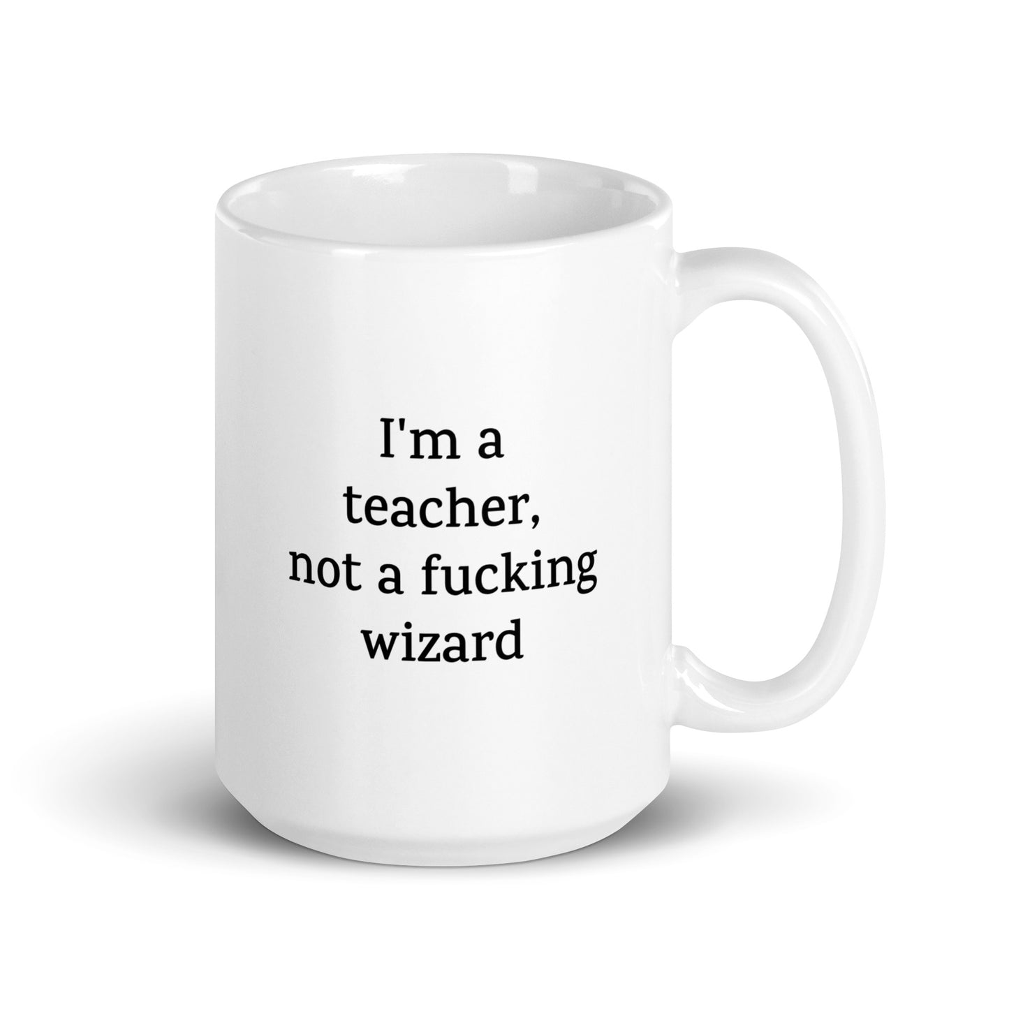 Funny Teacher Mug — I'm a Teacher, Not a Fucking Wizard — Work Mug