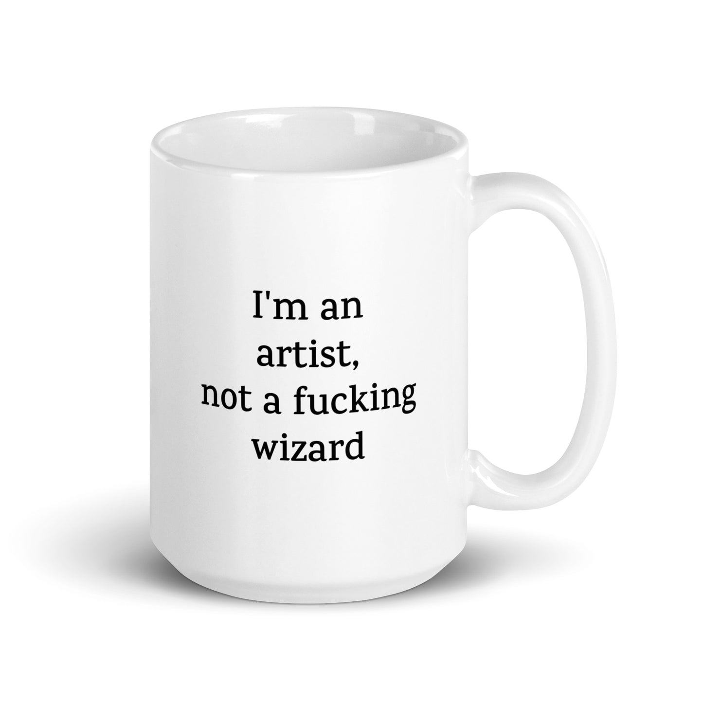 Funny Artist Mug — I'm an Artist, Not a Fucking Wizard — Work Mug