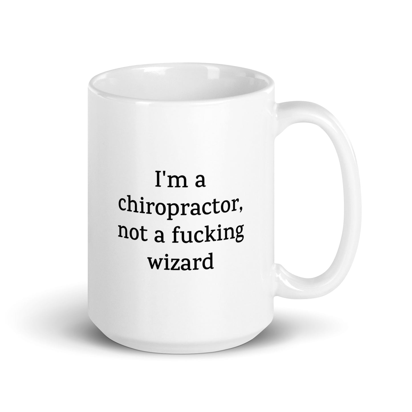 Funny Chiropractor Mug — I'm a Chiropractor, Not a Fucking Wizard — Work Mug