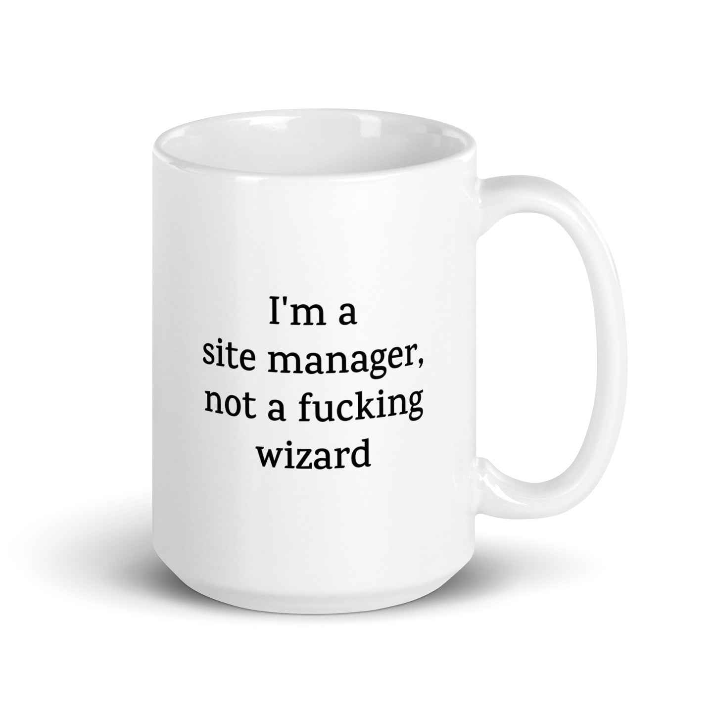 Funny Site Manager Mug — I'm a Site Manager, Not a Fucking Wizard — Work Mug