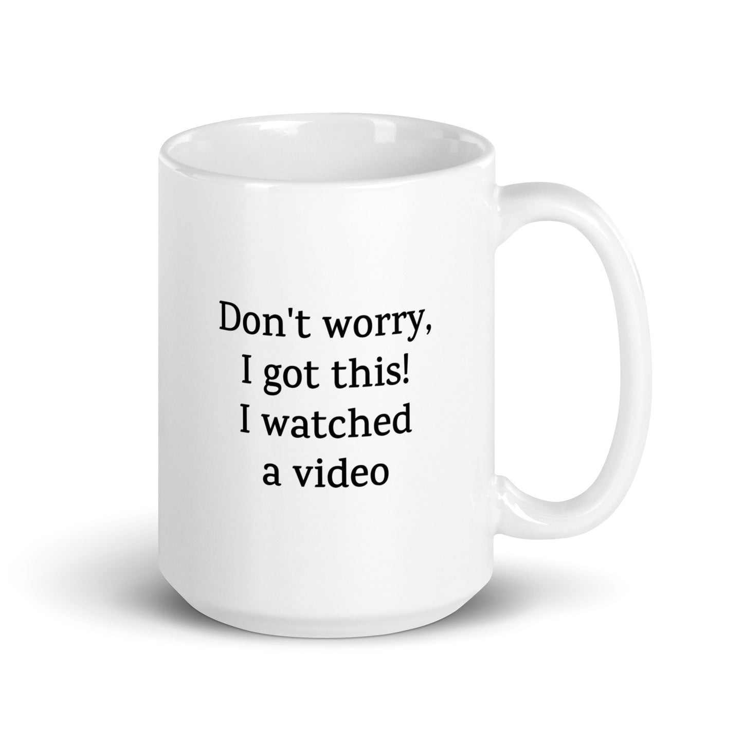 Don't Worry, I Got This! I Watched a Video — Funny Mug