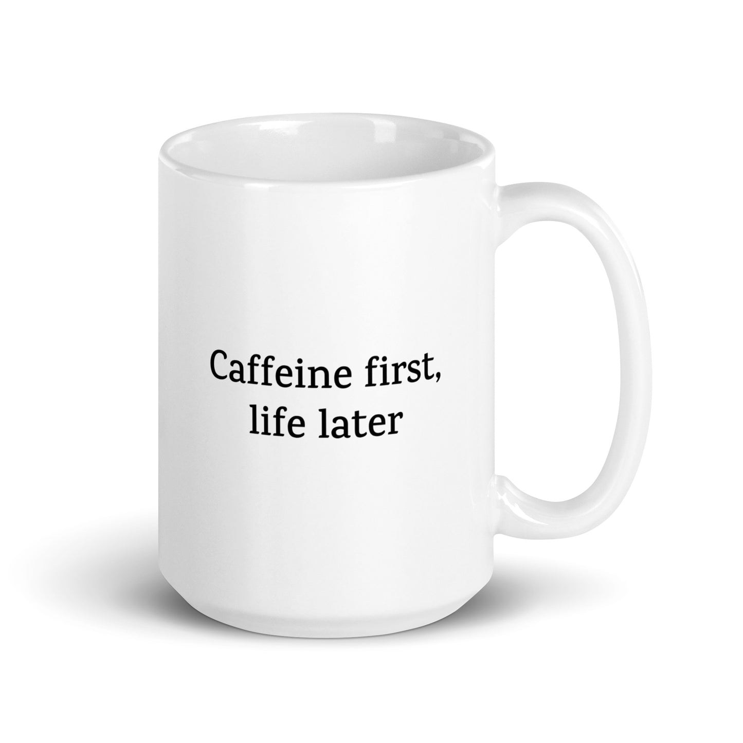 Caffeine First, Life Later — Funny Mug