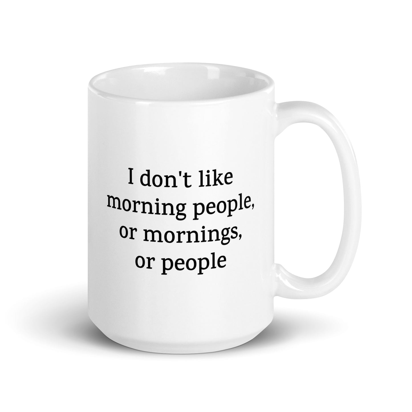 I Don’t Like Morning People, or Mornings, or People — Funny Mug