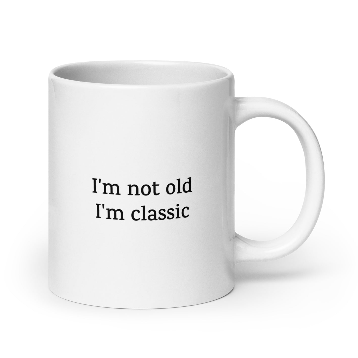 I'm not old, I'm classic — Funny Mug