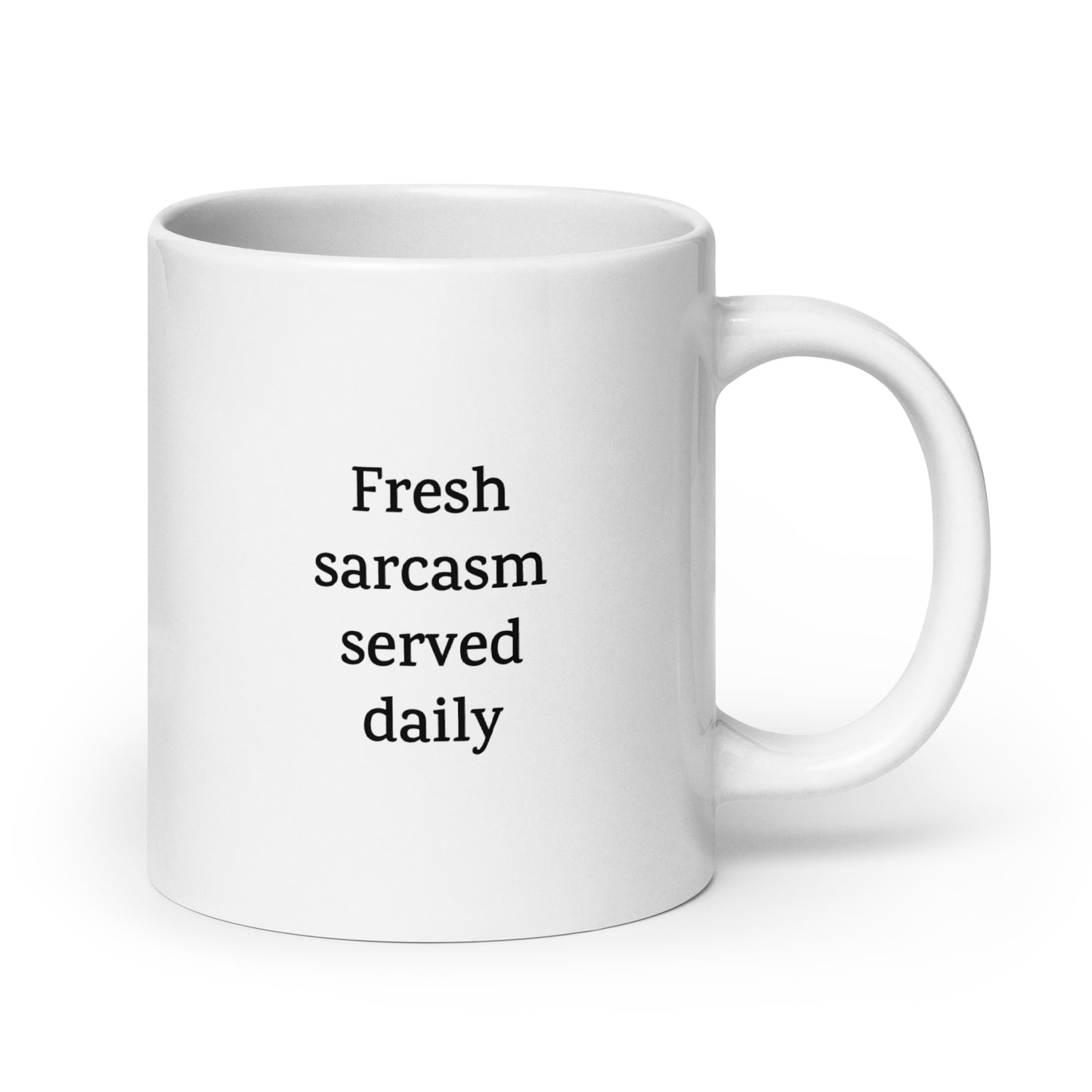 Fresh Sarcasm Served Daily — Funny Mug