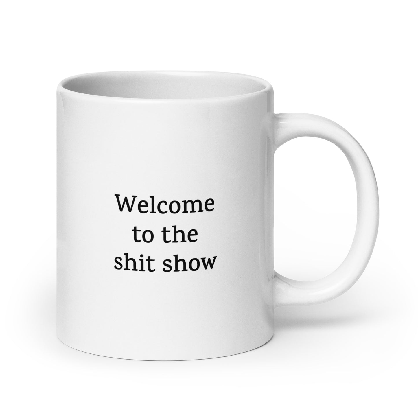 Welcome to the Shit Show — Funny Mug