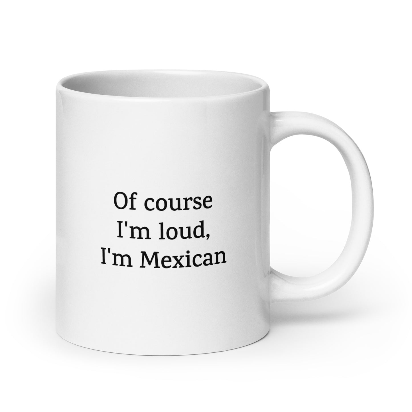 Of Course I'm Loud, I'm Mexican — National Pride Mug