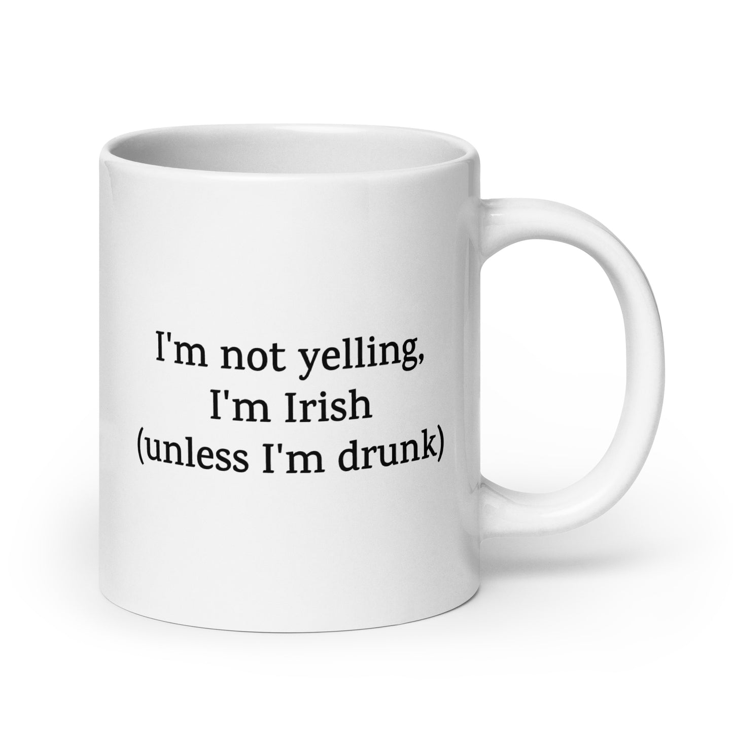 I'm Not Yelling, I'm Irish (unless I'm drunk) — National Pride Mug