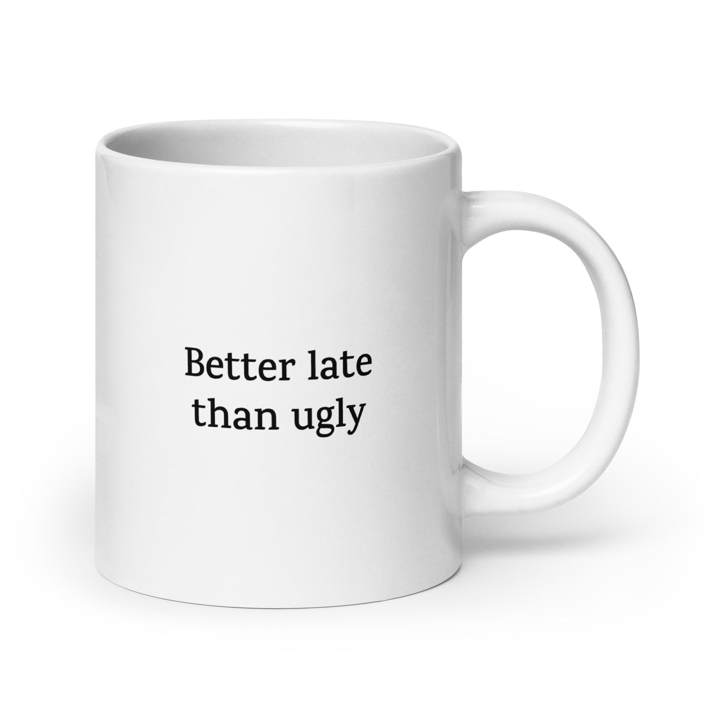 Better Late Than Ugly — Funny Mug