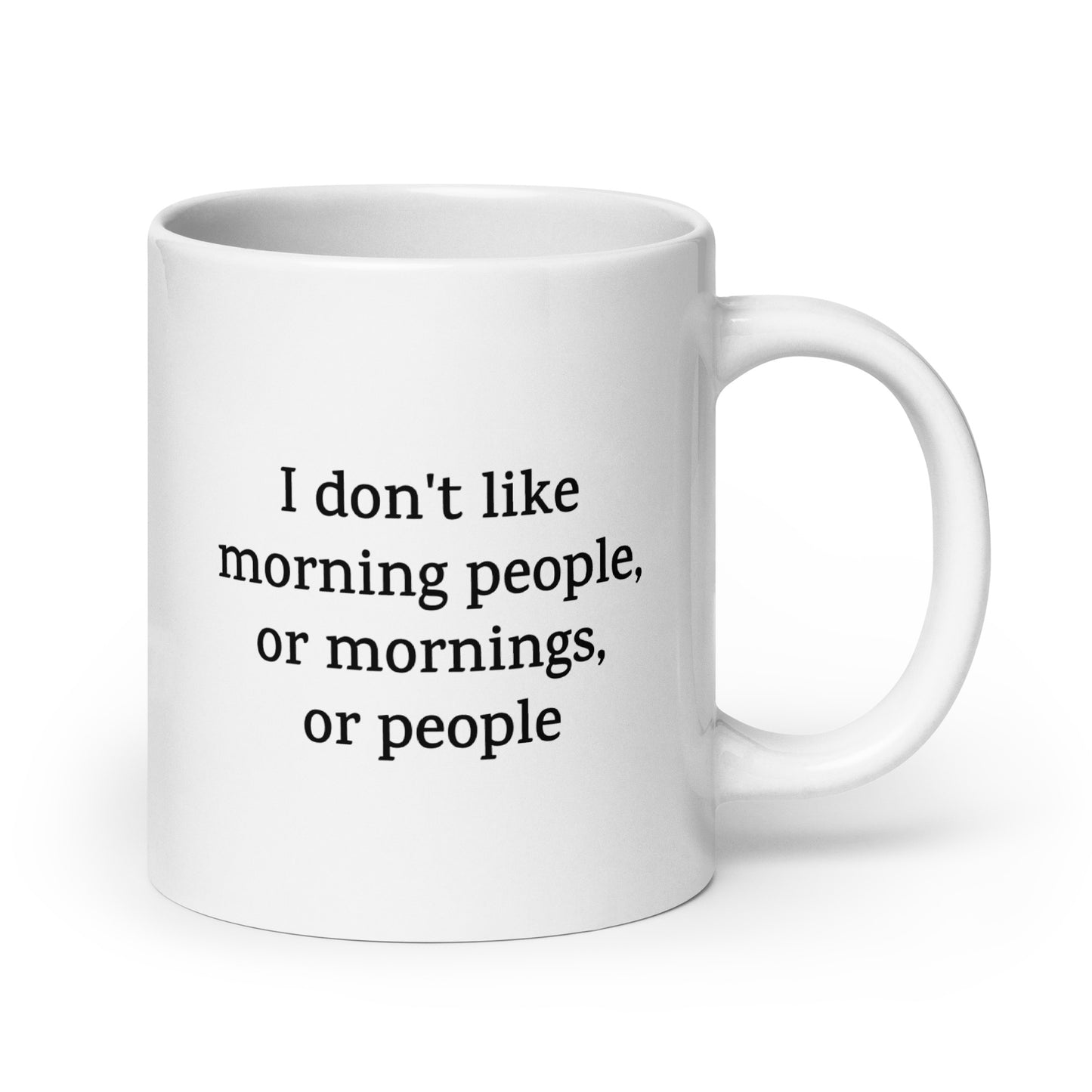I Don’t Like Morning People, or Mornings, or People — Funny Mug