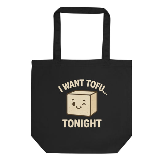 I Want Tofu Tonight — Organic Cotton Tote Bag