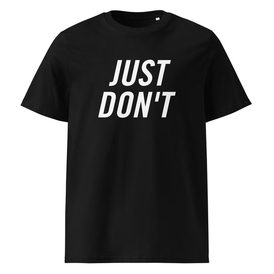 Just Don't — Organic Cotton T-Shirt