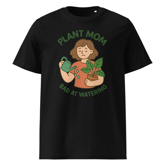 Plant Mom - Bad at Watering — Organic Cotton T-Shirt
