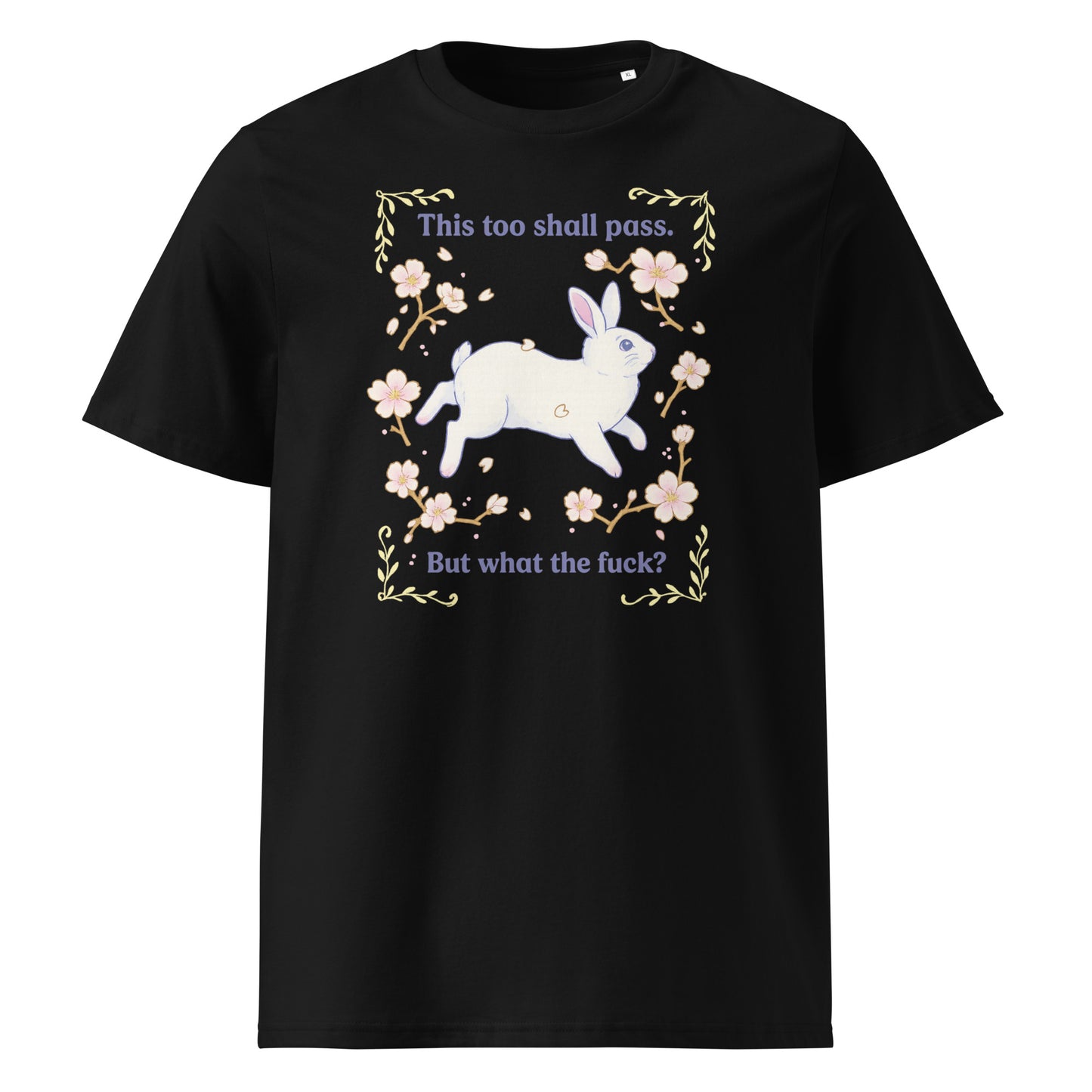 This Too Shall Pass (But What the F*) — Organic Cotton T-Shirt