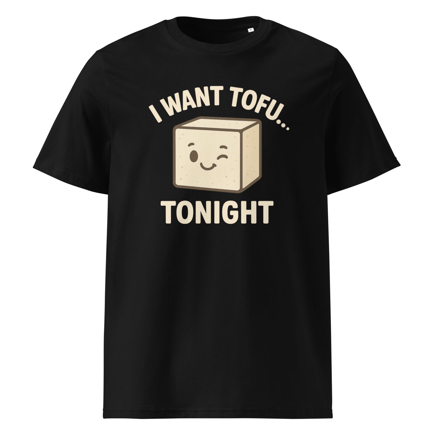 I Want Tofu Tonight — Organic Cotton T-Shirt
