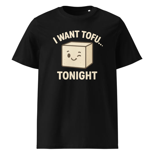 I Want Tofu Tonight — Organic Cotton T-Shirt