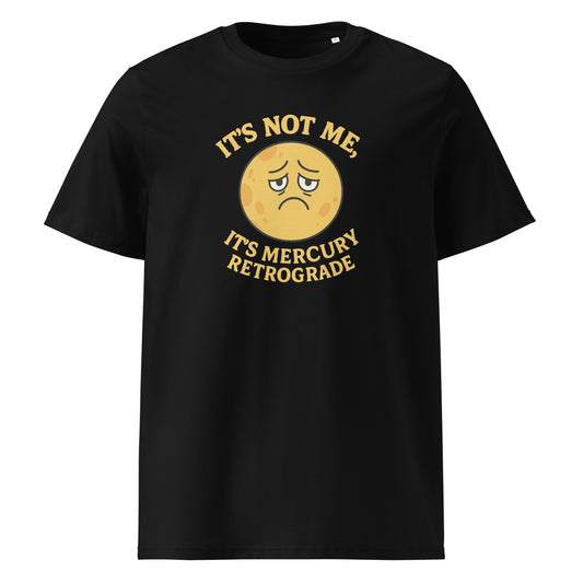 It’s Not Me, It’s Mercury Retrograde — Organic Cotton T-Shirt