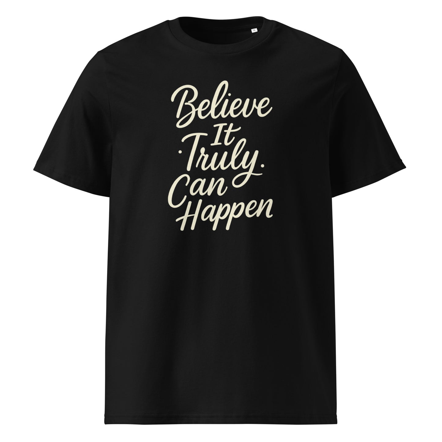 Believe It Truly Can Happen — Organic Cotton T-Shirt