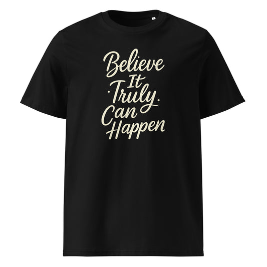 Believe It Truly Can Happen — Organic Cotton T-Shirt