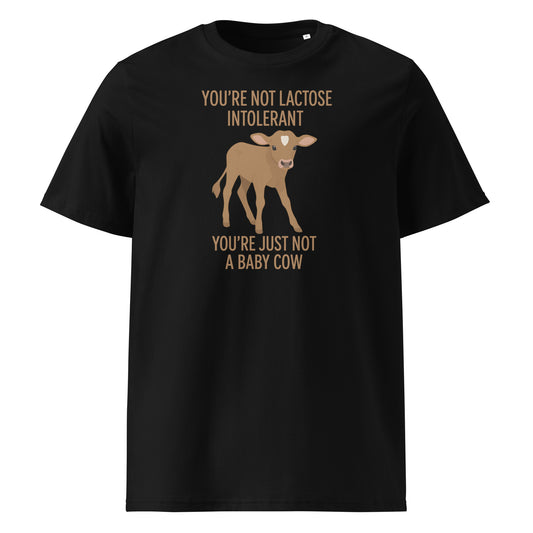 You’re Not Lactose Intolerant — Organic Cotton T-Shirt