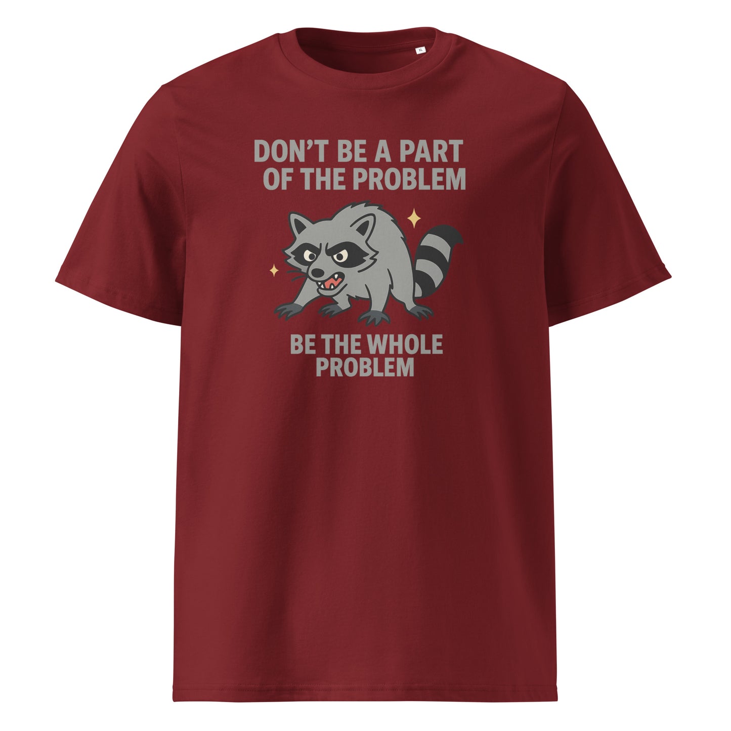 Be the Whole Problem — Organic Cotton T-Shirt