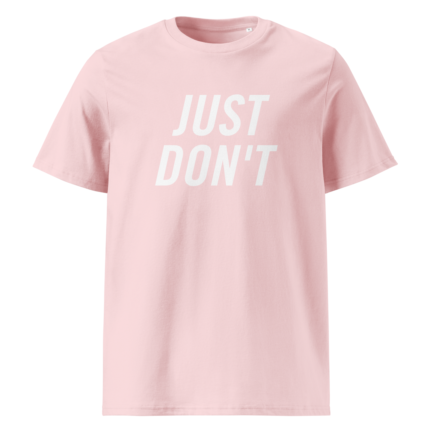 Just Don't — Organic Cotton T-Shirt