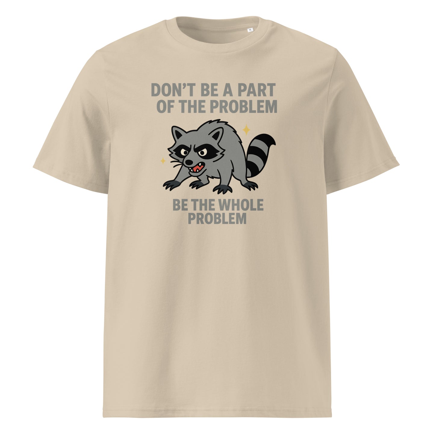 Be the Whole Problem — Organic Cotton T-Shirt