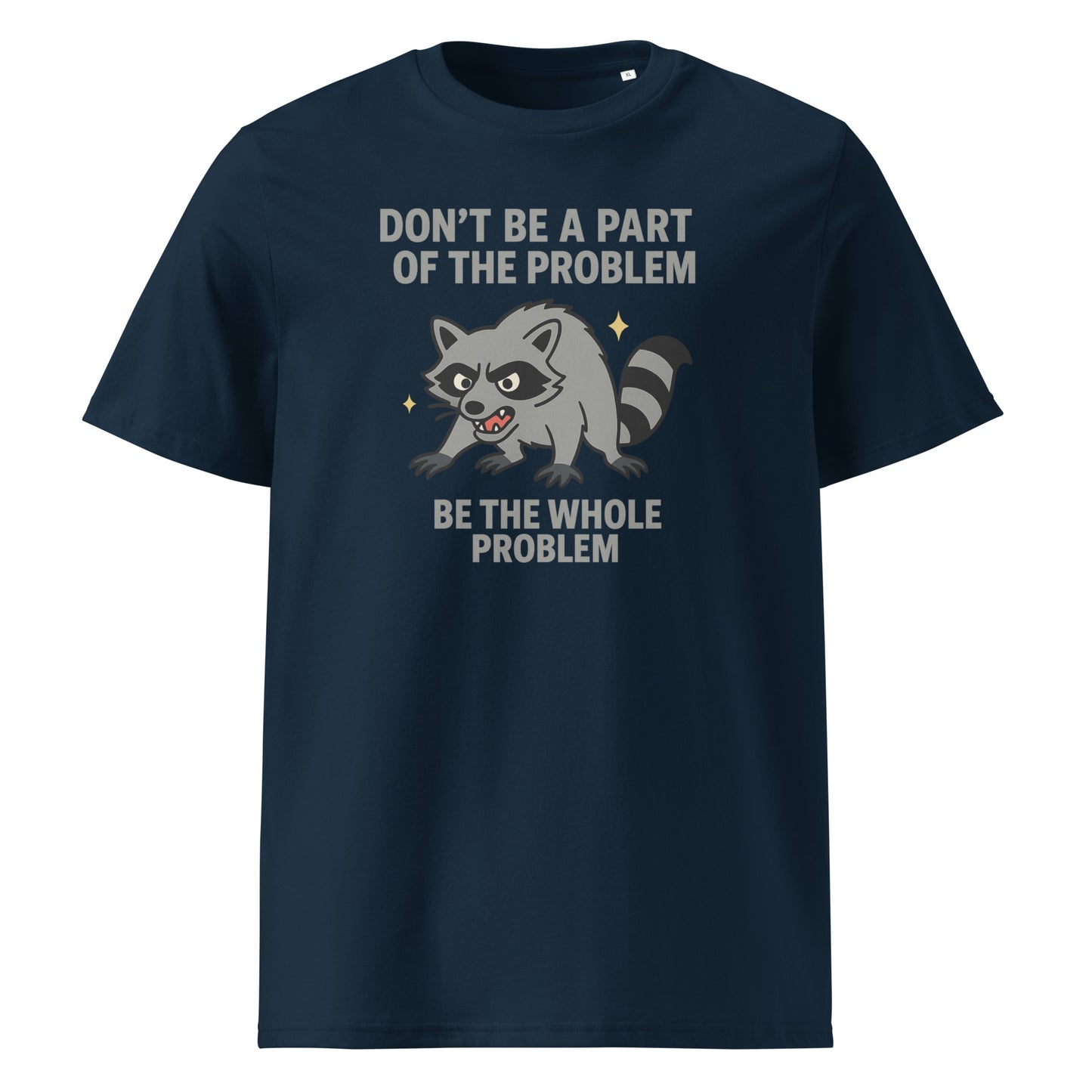 Be the Whole Problem — Organic Cotton T-Shirt