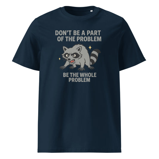 Be the Whole Problem — Organic Cotton T-Shirt