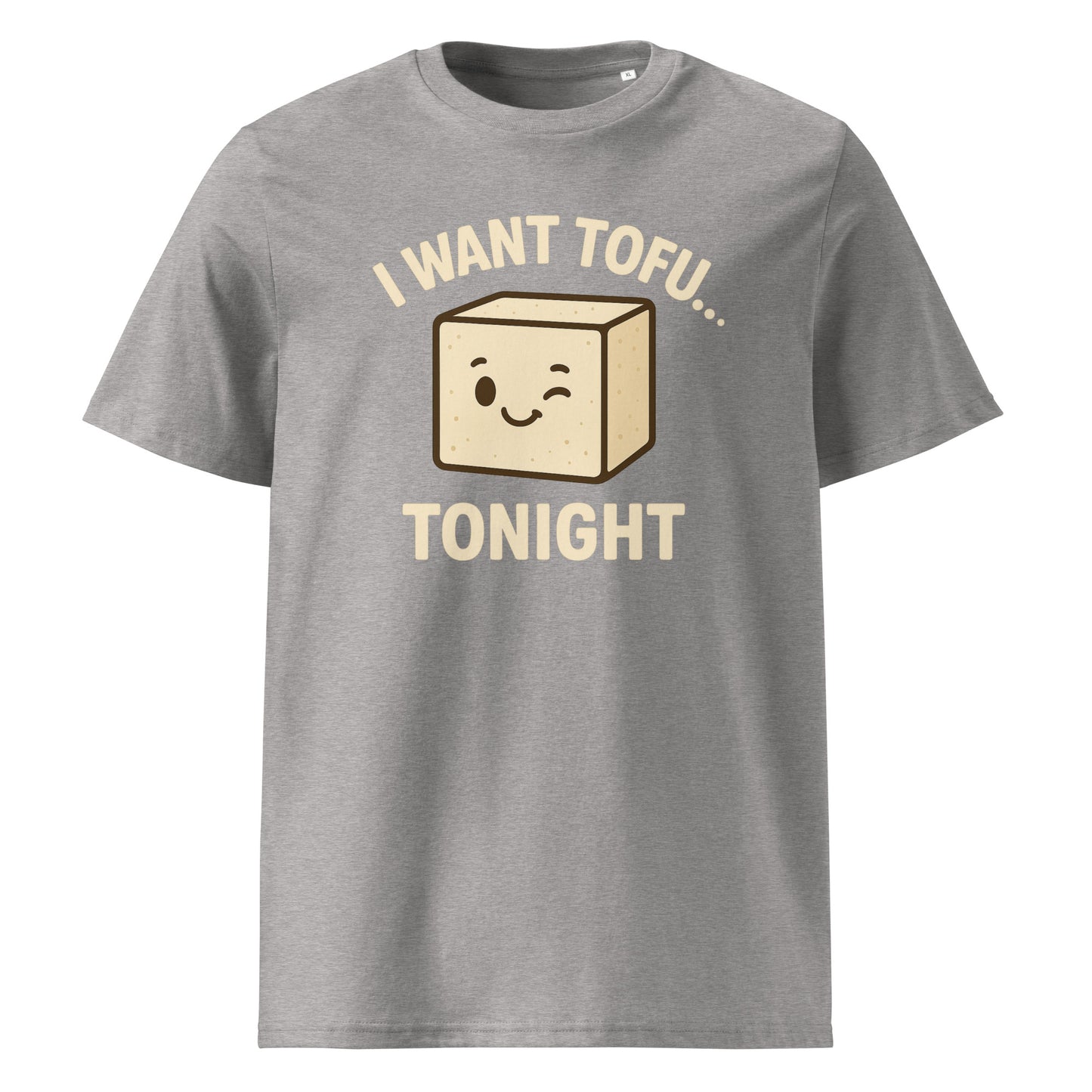 I Want Tofu Tonight — Organic Cotton T-Shirt