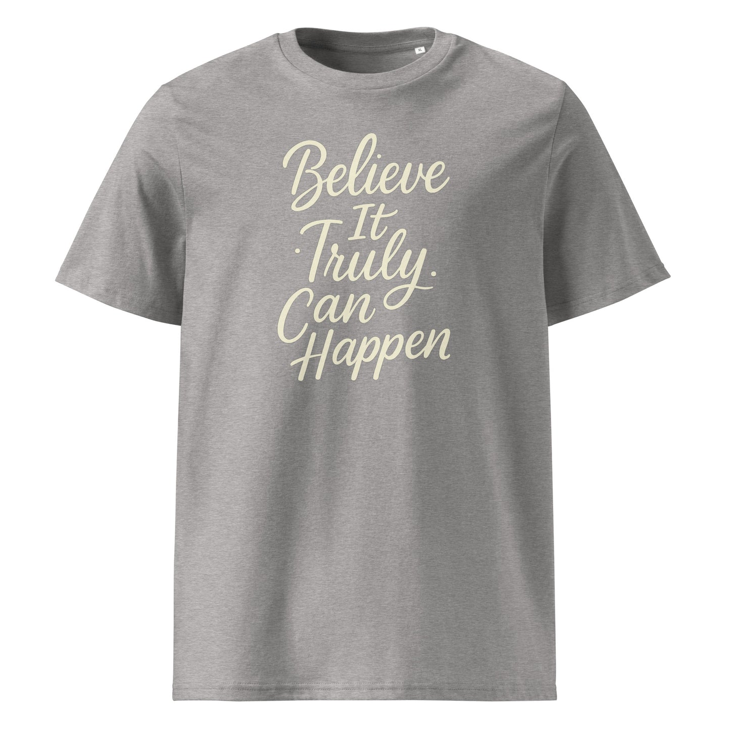 Believe It Truly Can Happen — Organic Cotton T-Shirt