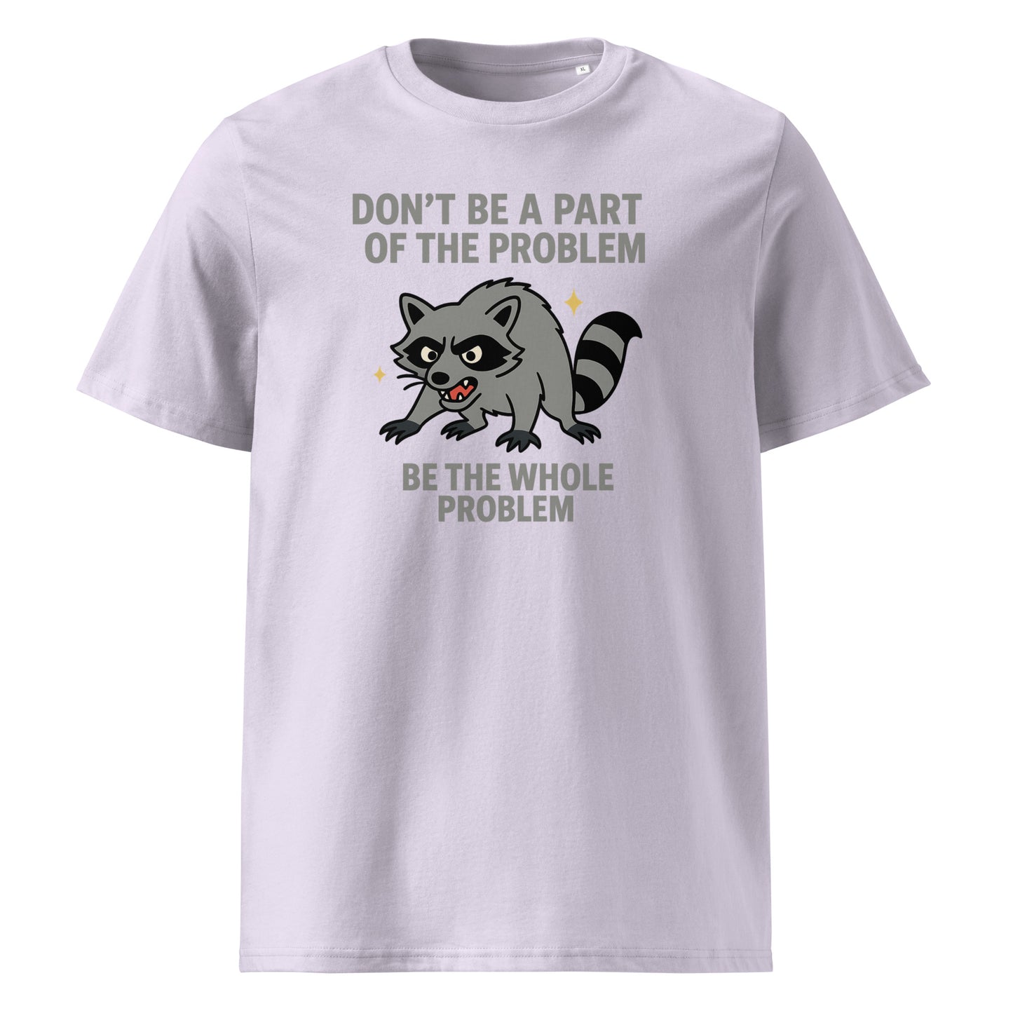 Be the Whole Problem — Organic Cotton T-Shirt