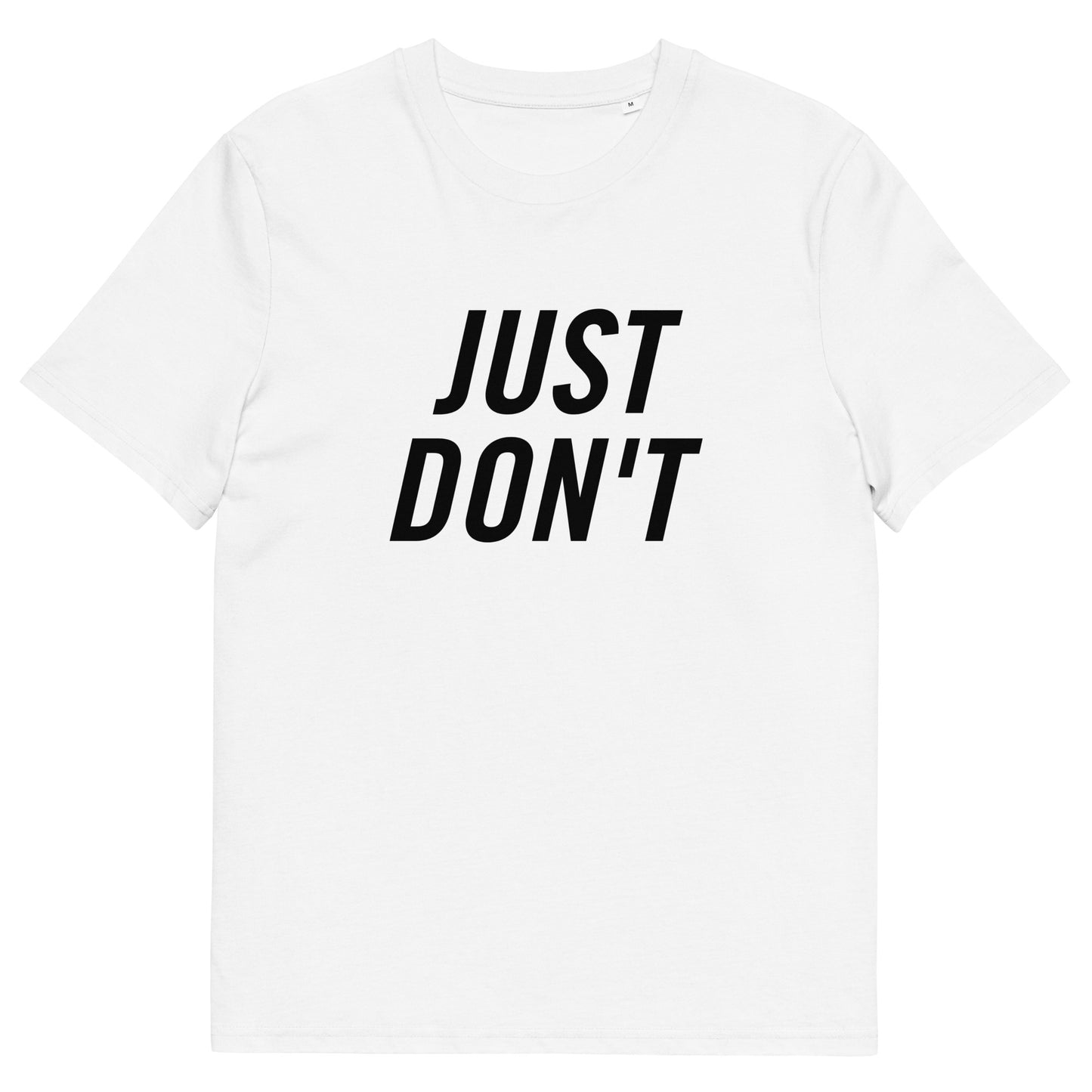 Just Don't — Organic Cotton T-Shirt