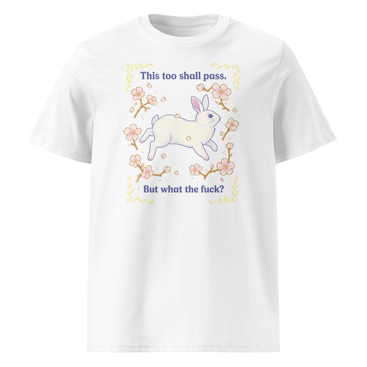 This Too Shall Pass (But What the F*) — Organic Cotton T-Shirt