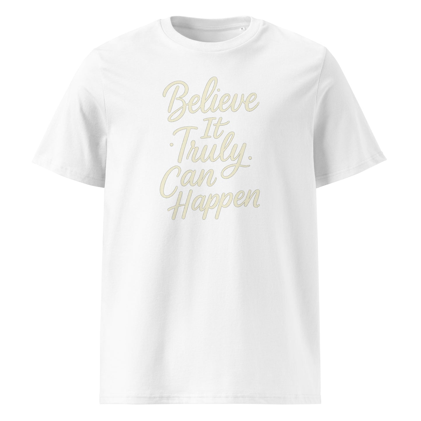 Believe It Truly Can Happen — Organic Cotton T-Shirt