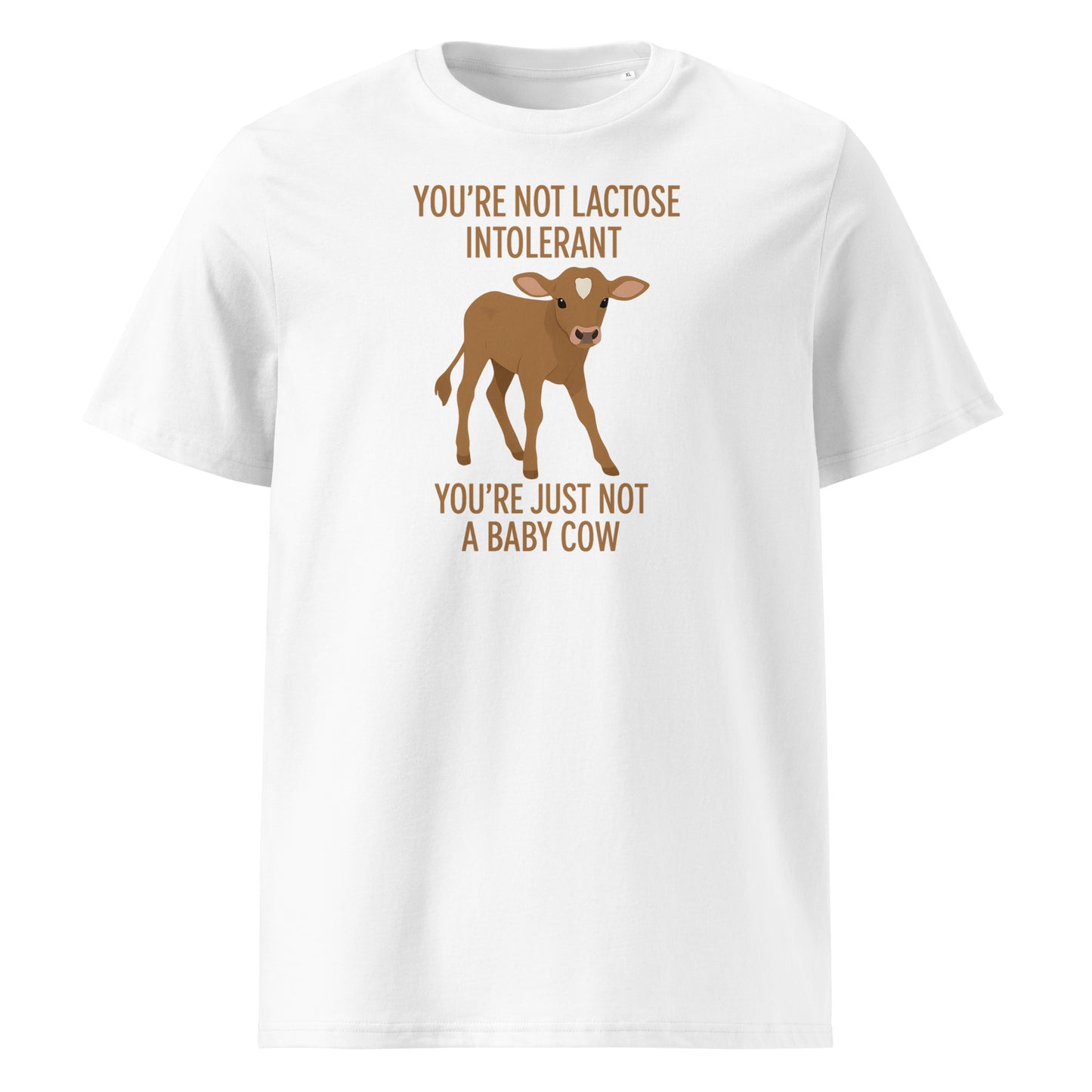 You’re Not Lactose Intolerant — Organic Cotton T-Shirt