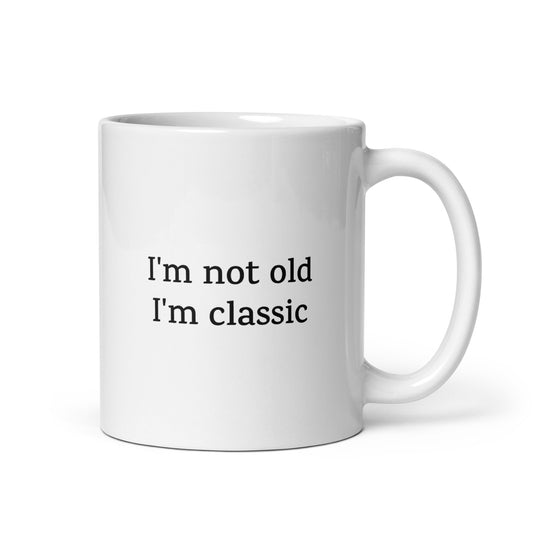 I'm not old, I'm classic — Funny Mug