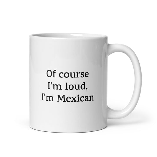 Of Course I'm Loud, I'm Mexican — National Pride Mug