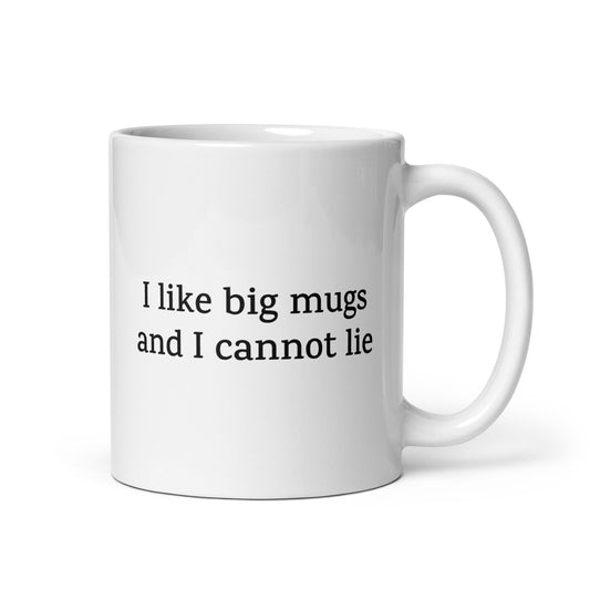I Like Big Mugs and I Cannot Lie — Funny Mug