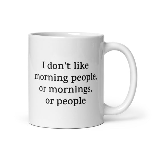 I Don’t Like Morning People, or Mornings, or People — Funny Mug